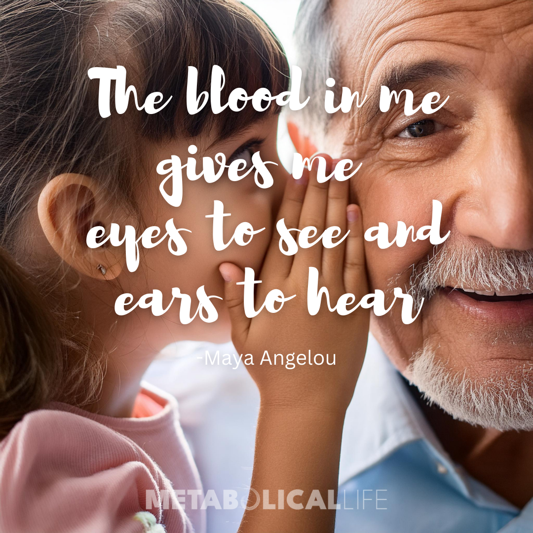 The blood in me gives me eyes to see and ears to hear