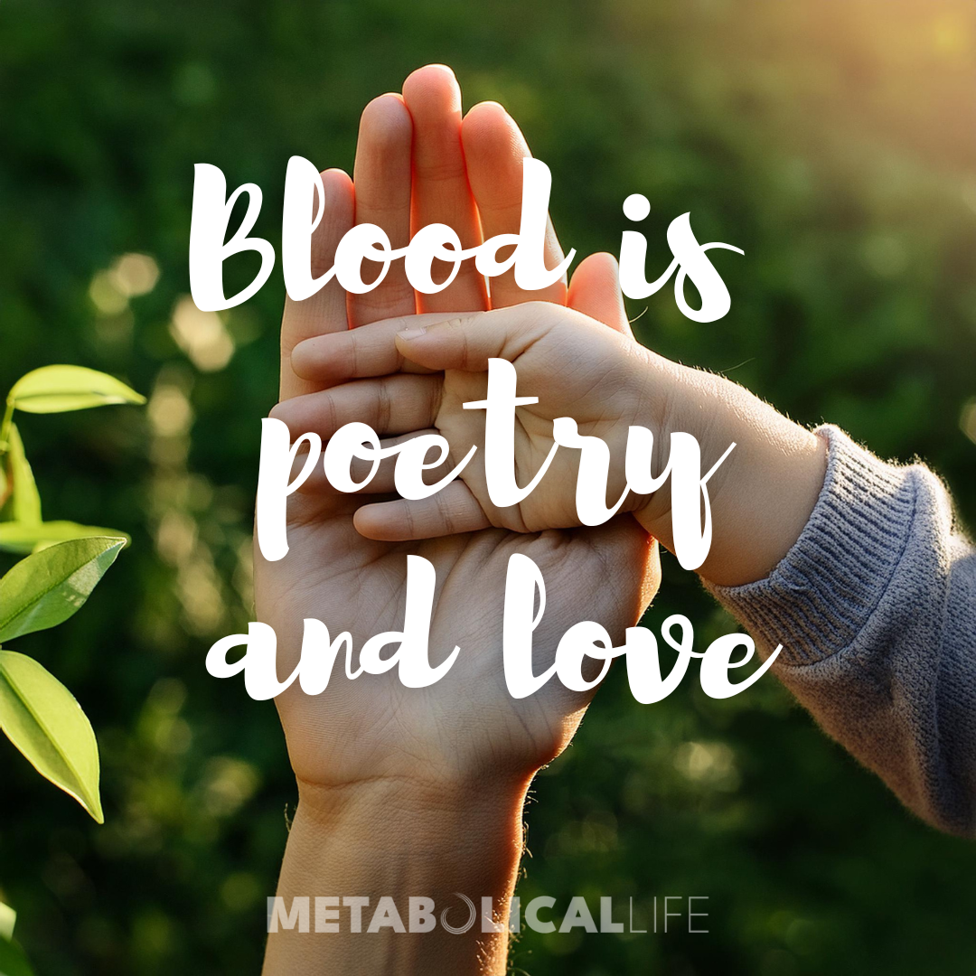 Blood is poetry and love